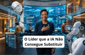 O Líder que a IA Não Consegue Substituir