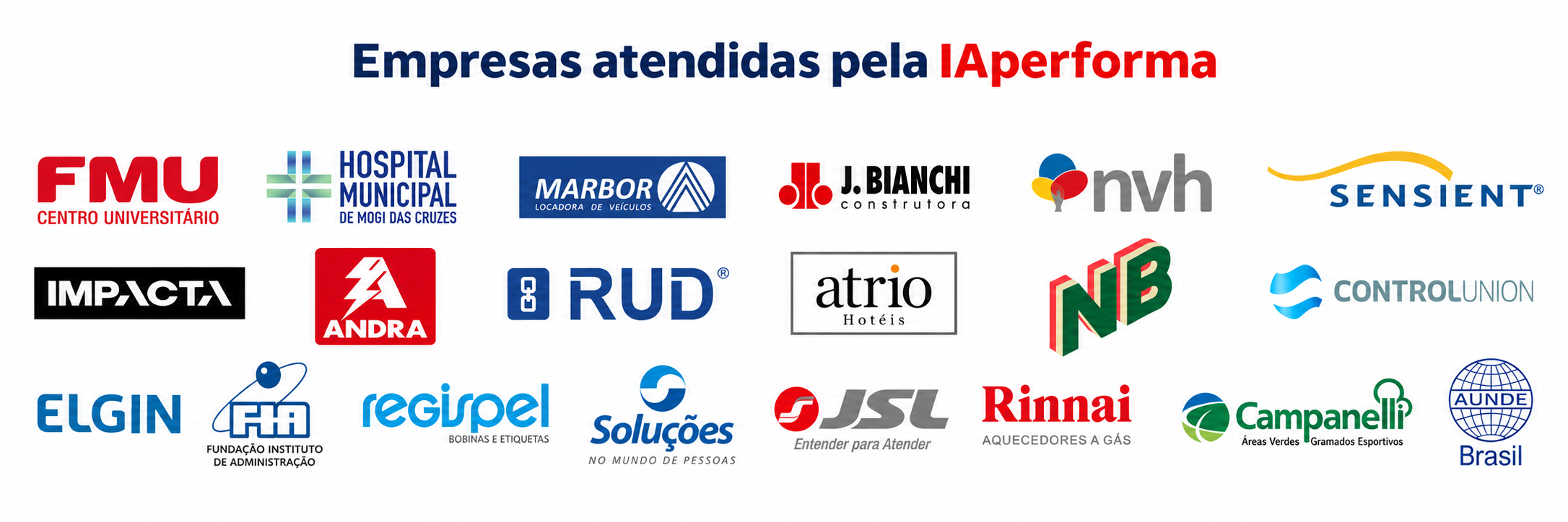 Empresas atendidas pelo IAPERFORMA: FMU, Hospital Municipal de Mogi das Cruzes, Marbor, J. Bianchi, NVH, Sensient, Impacta, Andra, RUD, Atrio Hotéis, NB, Control Union, Elgin, FIA, Regispel, Soluções, JSL, Rinnai, Campanelli e AUNDE Brasil.