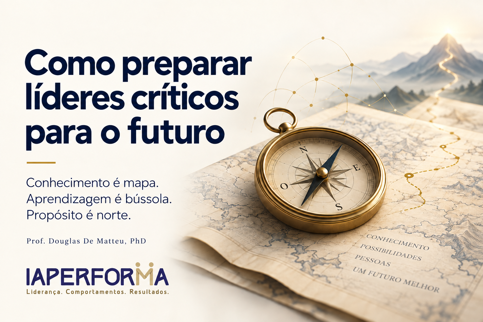 Bússola dourada sobre um mapa com caminhos em direção ao horizonte, título Como preparar líderes críticos para o futuro e logotipo oficial do IAPerforma.